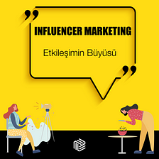 Influencer Marketing: Etkileşimin Büyüsü