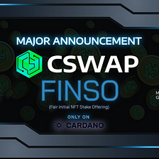 Introducing FINSO — a Fair Initial NFT Stake Offering for $CSWAP on Cardano