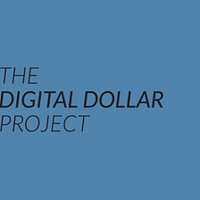 Introduction to The Digital Dollar Project