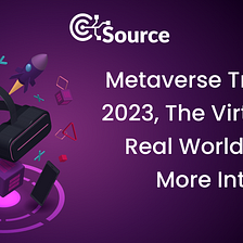 Metaverse Trends In 2023: The Integration Of Virtual And Real World