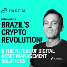 Brazil’s Crypto Revolution! Navigating the Future with Parfin’s Digital Asset Management Solutions