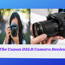 The Canon DSLR Camera Review
