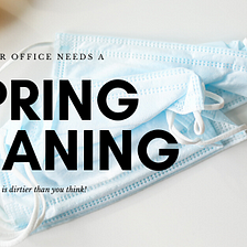 Spring Cleaning Your Workspace — Places to clean to prevent the flu, common cold, and coronavirus