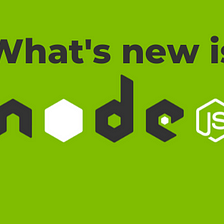 What’s new in NodeJS 14