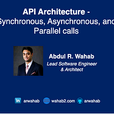 API Architecture - Synchronous, Asynchronous, and Parallel calls