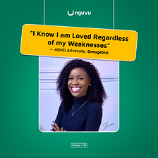 “I Know I am Loved Regardless of my Weaknesses” — ADHD Advocate, Omogebisi