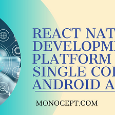 React Native App Development: A Platform with Single Code for Android and iOS