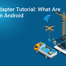 Android Adapter Tutorial: What Are Adapters in Android