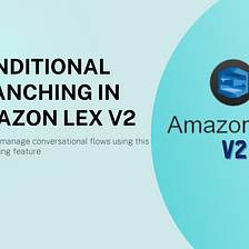 Build & manage complex conversational flows easily using the conditional branching feature in AWS…