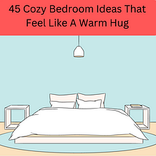 45 Cozy Bedroom Ideas That Feel Like a Warm Hug