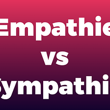 Ne soyez pas sympathique mais empathique