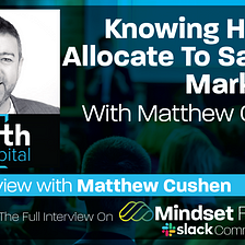 Knowing How To Allocate To Sales & Marketing, with Matthew Cushen of Worth Capital