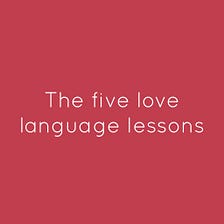 The Five love language lessons