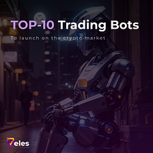 TOP-10 Trading Bots | To launch on the crypto market