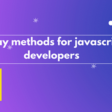 Array methods you must know as a JavaScript Developer