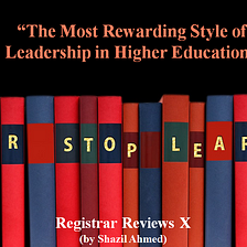 The Most Rewarding Style of Leadership in Higher Education — Registrar Reviews X
