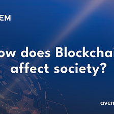 How does Blockchain affect society?