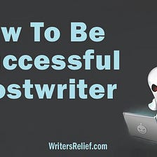 How To Be A Successful Ghostwriter
