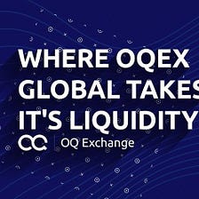 Where OQEX Global takes it’s liquidity