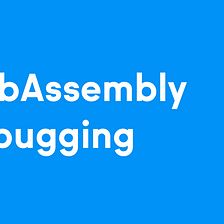 WebAssembly Debugging