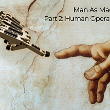 Man As Machine Part 2: Operating System