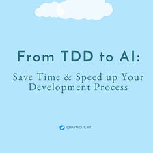 From TDD to AI: Techniques & Tools for Devs, Save Time & Speed up Your Development Process