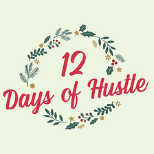 The 12 Days of Hustle