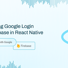 Integrating Google Login with Firebase in React Native