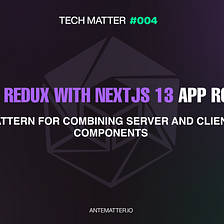 TM#004 — Using Redux with NextJs 13 App Router