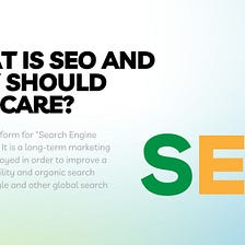 What is SEO and Why Should You Care?