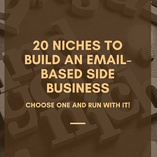 20 Niches to Build an Email-Based Side Business