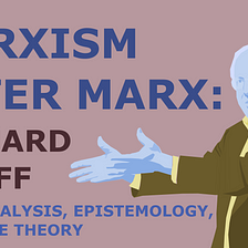 Marxism After Marx: Richard Wolff, Class Analysis, Epistemology, and Value Theory