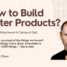 4 product building lessons for startups & SaaS builders (part 2)