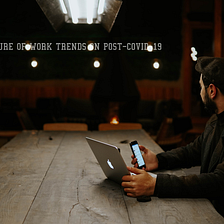 FUTURE OF WORK TRENDS ON POST COVID-19