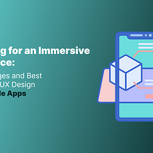 Designing for an Immersive Experience: The Challenges and Best Practices of UX Design for AR Mobile…