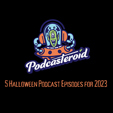 5 Halloween Podcast Episodes for 2023
