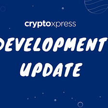 CryptoXpress Development Update