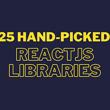 25 Hand-Picked React Libraries You Probably Didn’t Know Existed