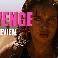 Revenge(2017): The #MeToo Payback Is A Bitch Flick We’ve Been Waiting For