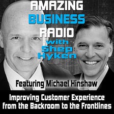 Improving Customer Experience from the Backroom to the Frontlines with Michael Hinshaw