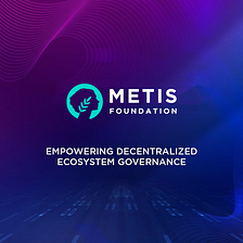 Unveiling Metis Foundation: Empowering Decentralized Ecosystem Governance
