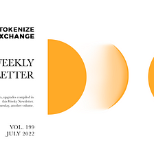 The Newsletter by Tokenize Xchange (Vol.199| Jul 2022)