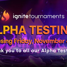 Ignite Tournaments Alpha Test Closing November 4, 2022