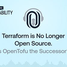 Terraform is No Longer Open Source. Is OpenTofu (ex OpenTF) the Successor?