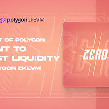 ZERO Announces Receipt of Polygon Grant to Boost Liquidity on Polygon zkEVM