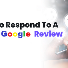 How Do You Respond To Bad Google Reviews In 2024?