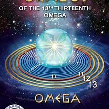 THE COSMIC HELIACAL ORALOI OF THE THIRTEENTH OMEGA. PART OF THE AETHEREAL SCRIPT BY ARTEMIS SORRAS