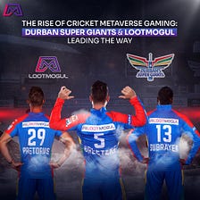 The Rise of Cricket Metaverse Gaming: Durban Super Giants and LootMogul Leading the Way