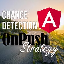 Angular OnPush Change Detection Strategy: An Illustrated Guide