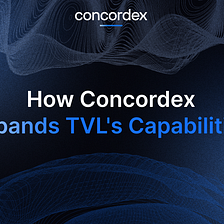 Unveiling the Power of TVL: How Concordex Changes the Game in DeFi Trading